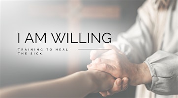 Primaire afbeelding van I Am Willing:  Training to Heal the Sick