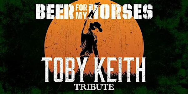 Beer For My Horses: A Toby Keith Tribute
