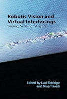 Imagen principal de Book Launch of Robotic Vision and Virtual Interfacings: Seeing, Sensing, Shaping