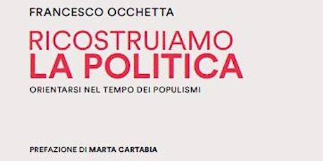 Immagine principale di "Ricostruiamo la politica. Orientarsi nel tempo dei populismi" 