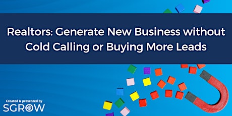 Realtors: Generate New Business without Cold Calling or Buying More Leads