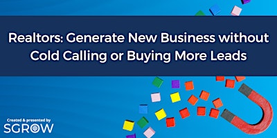 Imagen principal de Realtors: Generate New Business without Cold Calling or Buying More Leads