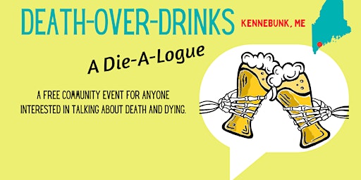 Imagem principal do evento Death-Over-Drinks: a Die-A-Logue  (KENNEBUNK, ME)