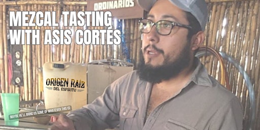 Origen Raíz Mezcal Tasting with Asis Cortés primary image