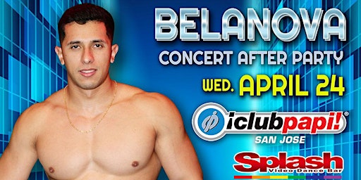 Imagem principal do evento Club Papi San Jose  Official BELANOVA Concert After Party @ SPLASH