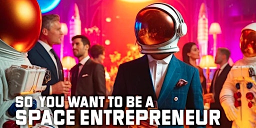 Imagem principal do evento So you want to be a space entrepreneur?