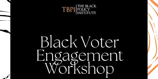 Primaire afbeelding van Black Voter Engagement Workshop: Hosted by The Black Policy Institute