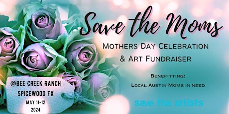 'Save the Moms' Mothers Day Celebration & Art Fundraiser