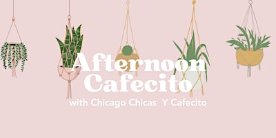 Immagine principale di Afternoon Cafecito with Chicago Chicas Y Cafecito 