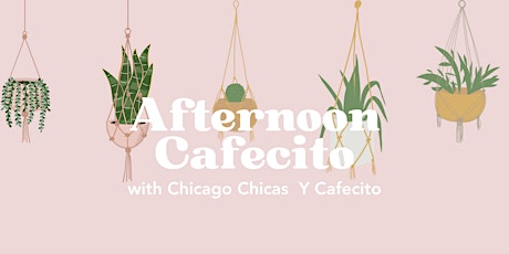 Afternoon Cafecito with Chicago Chicas Y Cafecito