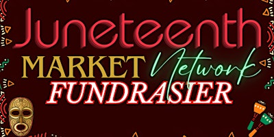 Hauptbild für Juneteenth Market Network Fundraiser 2024