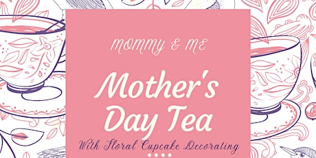 Mommy & Me Mothers Day Tea & Cupcakes