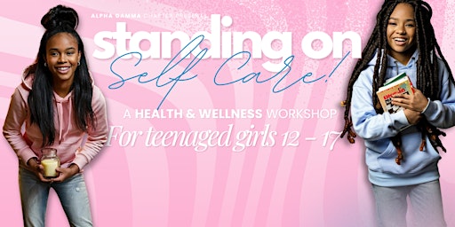 Primaire afbeelding van "Standing On Self Care": A Health and Wellness Workshop for Teenage Girls