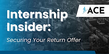 Internship Insider: Securing Your Return Offer (Hosted by ACE Consulting)