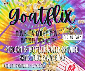 Goatflix "A Goofy Movie" at Old 40 Farm