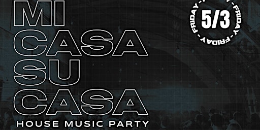 Imagem principal do evento Mi Casa Es Su Casa: House Music Party (5/3)