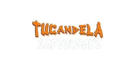 TUCANDELA SATURDAYS Complimentary Admission