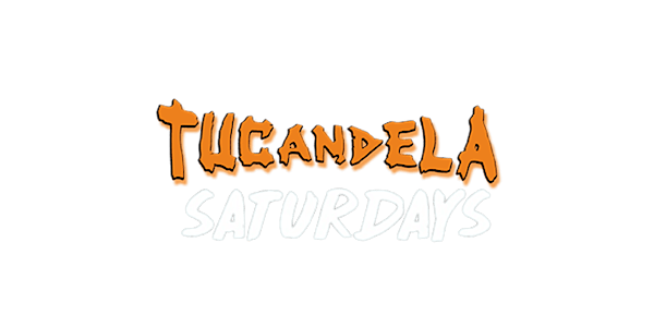 TUCANDELA SATURDAYS Complimentary Admission