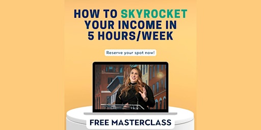 Imagen principal de How to Skyrocket Your Income In Only 5 hrs/wk