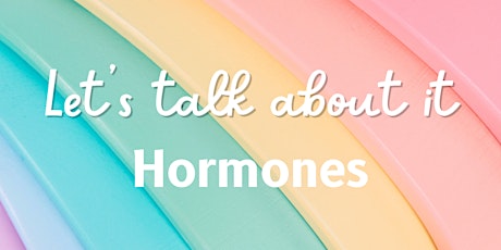 Let's Talk About It: Hormones