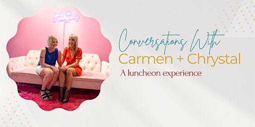 Immagine principale di Conversations with Carmen & Chrystal: A Luncheon Experience 