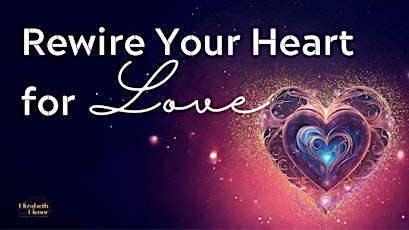 Rewire Your Heart for Love