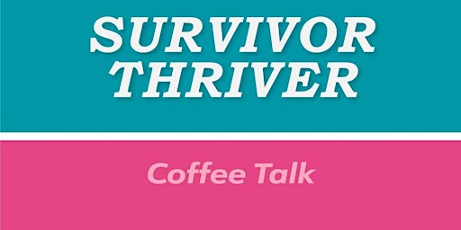 Hauptbild für Coffee Talk- Survivor/Thriver Connection