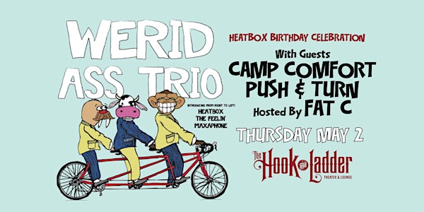 Werid Ass Trio (Heatbox, Maxaphone, Nicholas David) w/ Camp Comfort +