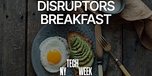 Imagen principal de NY #TechWeek Market Disruptors Breakfast