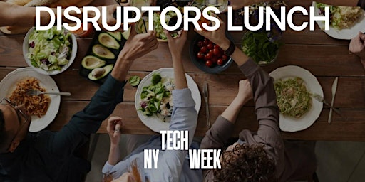 Imagen principal de NY #TechWeek Market Disruptors Lunch