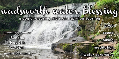 Wadsworth Water Blessing: a yogic releasing ritual and spiritual journey