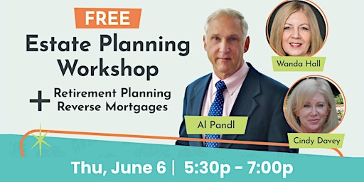 Imagem principal do evento FREE Estate Planning Workshop + Retirement Planning & Reverse Mortgages