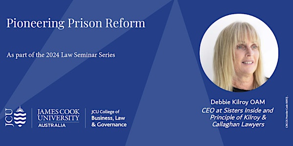 Pioneering Prison Reform with Debbie Kilroy OAM – JCU Law Seminar Series