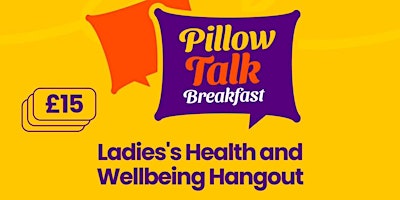 Hauptbild für Pillow Talk: Ladies' Health and Wellbeing  Hangout