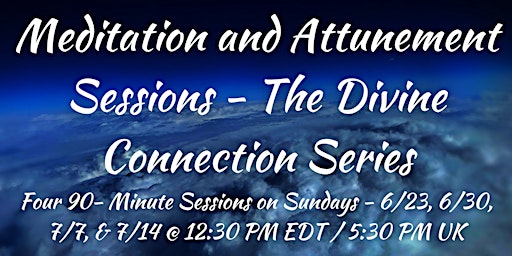 Image principale de MEDITATION AND ATTUNEMENT SESSIONS- THE DIVINE CONNECTION SERIES