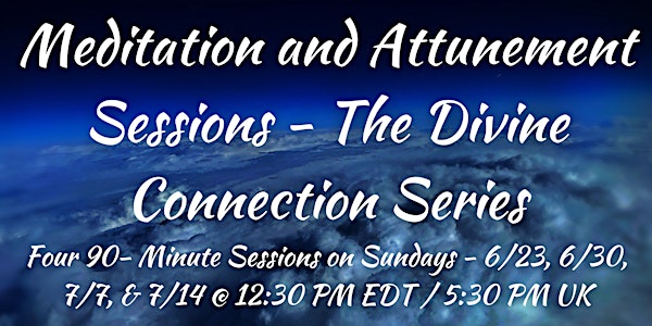 MEDITATION AND ATTUNEMENT SESSIONS- THE DIVINE CONNECTION SERIES