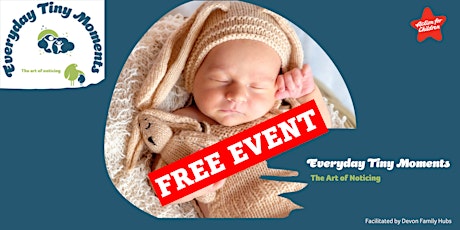 Everyday Tiny Moments - The Art of Noticing -  Parent Carer Workshop
