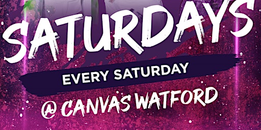 Primaire afbeelding van SATURDAYS @ CANVAS WATFORD // EVERY SATURDAY