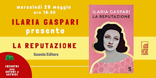 Hauptbild für ILARIA GASPARI presenta "LA REPUTAZIONE"