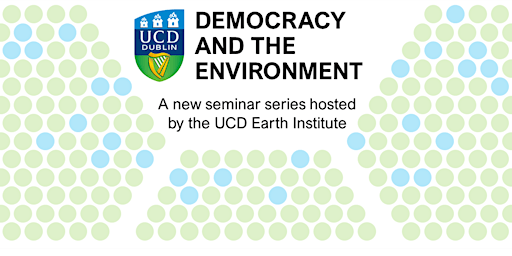 Hauptbild für UCD Earth Institute Democracy & the Environment Series II Expert Advice & The Environment