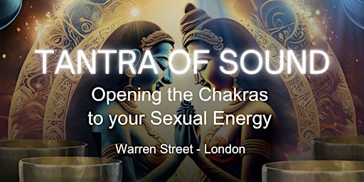 Primaire afbeelding van TANTRA OF SOUND: Opening The Chakras To Your Sexual Energy