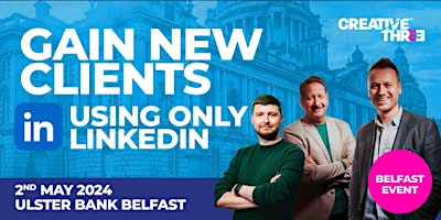 Hauptbild für Gain New Clients Using Only LinkedIn Masterclass - BELFAST