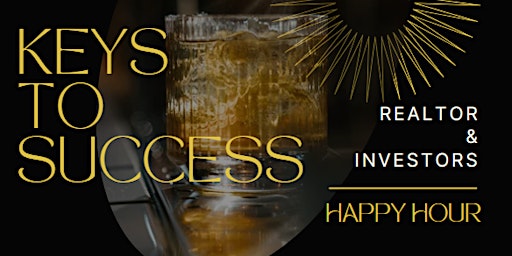 Primaire afbeelding van Keys to Success: Realtor & Investor Happy Hour