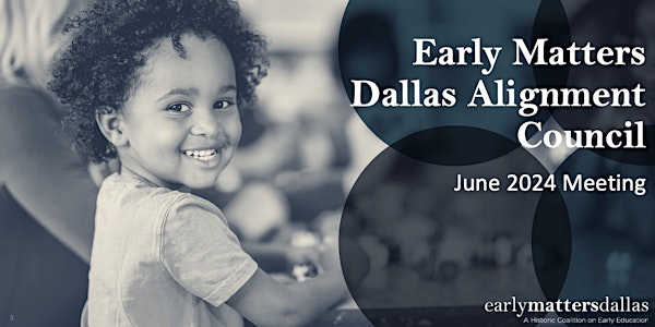 Early Matters Dallas June 2024 Alignment Council Meeting