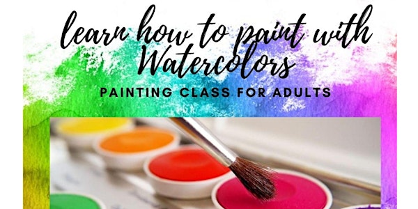 Learn how to Paint with Watercolors, Adults and Teens Classes