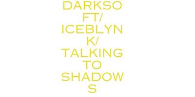 Imagem principal do evento DARKSOFT / ICEBLYNK / TALKING TO SHADOWS