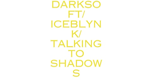 DARKSOFT / ICEBLYNK / TALKING TO SHADOWS primary image