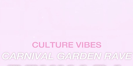 CULTURE VIBES CARNIVAL GARDEN DAY RAVE