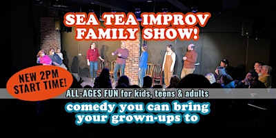 Imagem principal do evento The Sea Tea Improv Family Show! Comedy You Can Bring Your Grown-Ups To