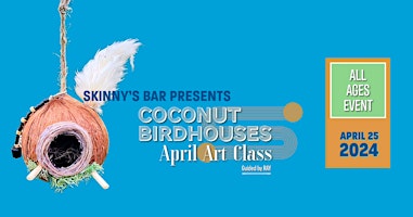 Primaire afbeelding van Coconut Birdhouses for Spring - All Ages Art Class at SKINNY'S